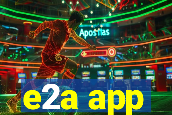 e2a app